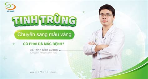 Tinh trùng chuyển sang màu vàng Bệnh lý gì Bệnh viện Nam học và