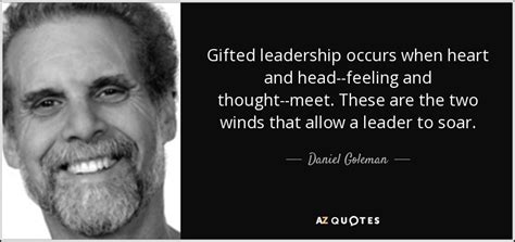 Daniel Goleman quote: Gifted leadership occurs when heart and head ...