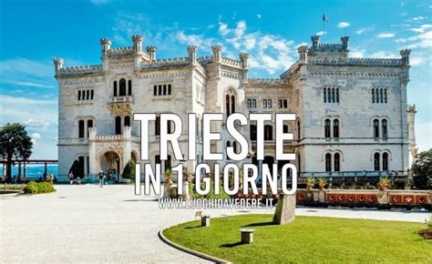 Cosa Vedere A Trieste In Giorno Itinerario Completo Luoghi Da Vedere