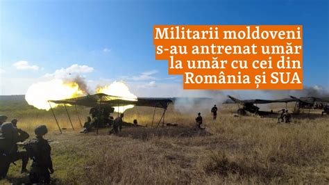 Militarii moldoveni s au antrenat umăr la umăr cu cei din România și