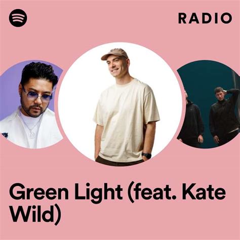 Green Light Feat Kate Wild Radio Playlist By Spotify Spotify