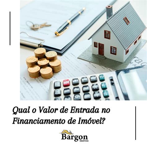 Valor Da Entrada - Qual o valor de Entrada no Financiamento de Imóvel?