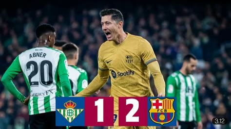 Lewandowski Goal Real Betis 1 2 Barcelona Highlight La Liga 2022