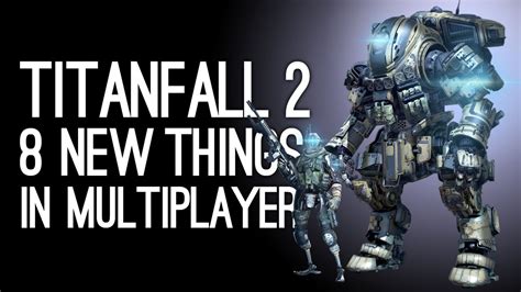 Titanfall 2 Gameplay 8 New Things In Titanfall 2 Multiplayer Gameplay