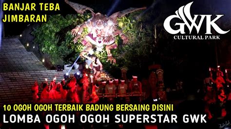 Lomba Ogoh Ogoh Superstar Gwk Bali Banjar Teba Jimbaran Youtube