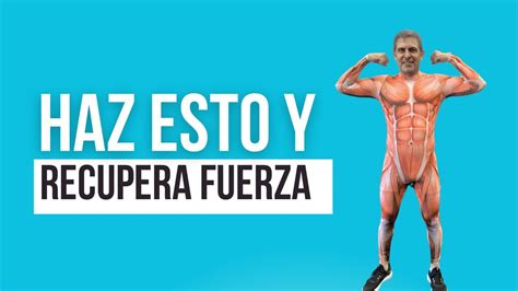 Haz Esto Y Recupera Fuerza Y Masa Muscular Youtube