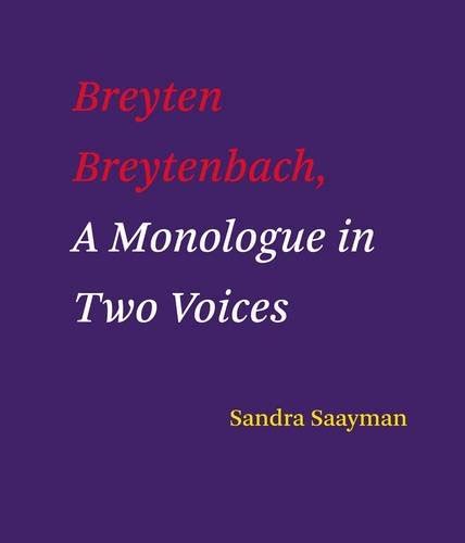 Breyten Breytenbach: A Monologue in Two Voices by Sandra Saayman | Goodreads