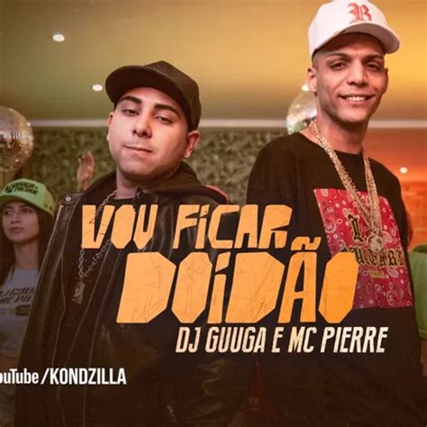 DJ Guuga e MC Pierre Vou Ficar Doidão Funk Sua Música Sua Música