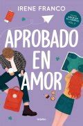 Aprobado En Amor Libro De Irene Franco Rese A Resumen Y Opiniones