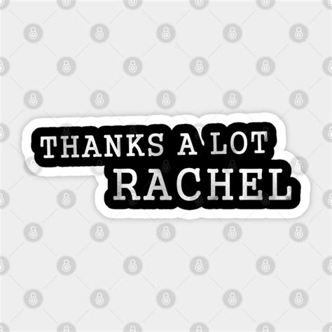 Thanks A Lot Rachel Meme Thanks A Lot Rachel Sticker Teepublic