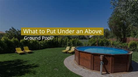 What S Best To Put Under Above Ground Pool At Terry Comer Blog