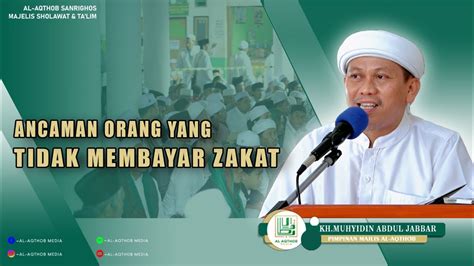 Ancaman Orang Yang Tidak Membayar Zakat Kh Muhyidin Abdul Jabbar