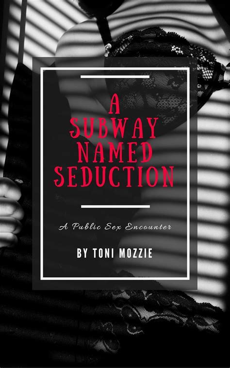 A Subway Named Seduction A Public Sex Encounter Kindle Edition By