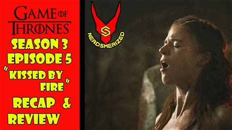 Game Of Thrones Season Episode Kissed By Fire Recap Review