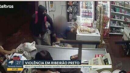 Idoso Agredido Durante Assalto A Mercado Em Ribeir O Preto Sp