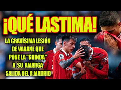 Qu Lastima La Grav Sima Lesi N De Varane Que Pone La Guinda A Su