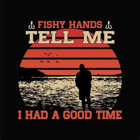 Premium Vector Fishy Hands Tell Me I Had A Good Day Fishing Tshirt Design