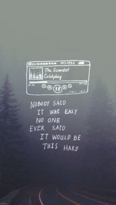 Nobody Said It Was Easy Quotes Quote Picture Quote Music Quotes