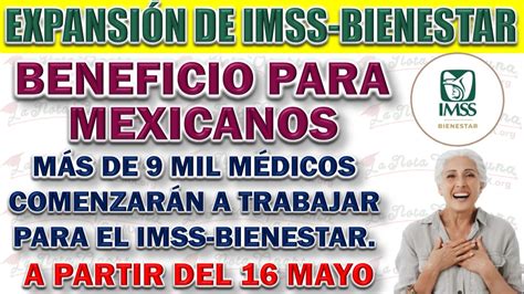 Expansión de IMSS Bienestar A partir del siguiente 16 de mayo más de 9