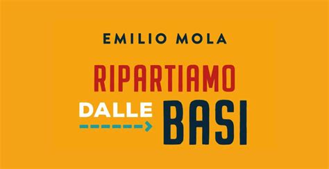 Ripartiamo Dalle Basi Di Emilio Mola Una Recensione