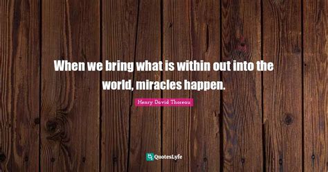 When We Bring What Is Within Out Into The World Miracles Happen