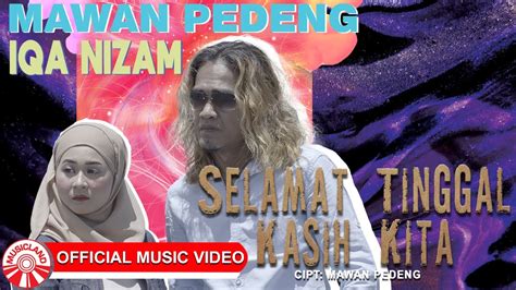 Mawan Pedeng And Iqa Nizam Selamat Tinggal Kasih Kita Official Music