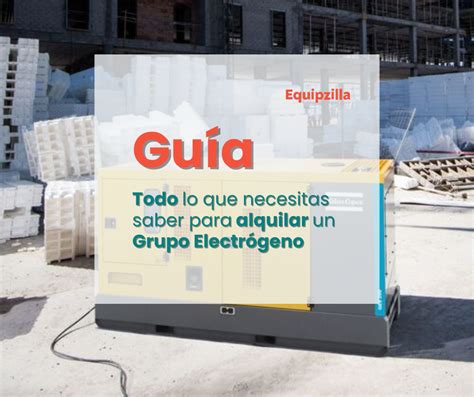 Guía para alquilar un grupo electrógeno EQUIPZILLA