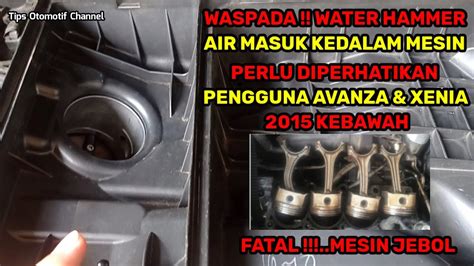 Penyebab Water Hammer Pada Mobil Avanza Dan Xenia I Air Masuk Ke Dalam