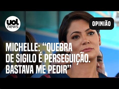 Michelle Chama Quebra De Sigilo De Perseguição Bastava Me Pedir