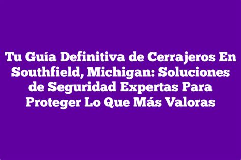 Tu Gu A Definitiva De Cerrajeros En Southfield Michigan Soluciones De