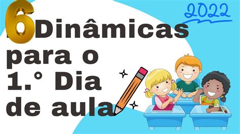 6 DINÂMICAS PARA O 1º DIA DE AULA