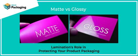 Matte Vs Glossy Lamination S Role In Protecting Your Product Packaging