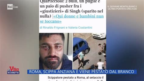 Roma Scippa Anziana E Viene Pestato Dal Branco La Vita In Diretta