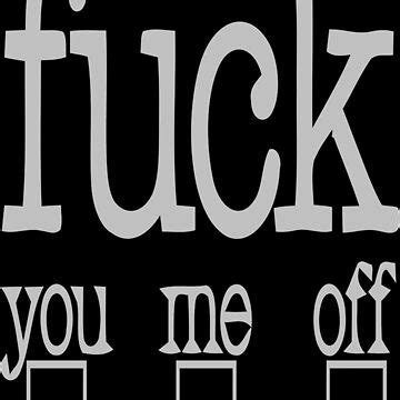 Fuck You Fuck Me Fuck Off Essential T Shirt For Sale By Beham