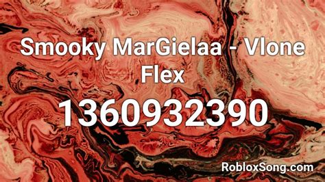 Smooky Margielaa Vlone Flex Roblox Id Roblox Music Codes