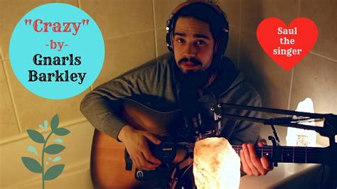 Gnarls Barkley Crazy Cover By Saul The Singer YouTube