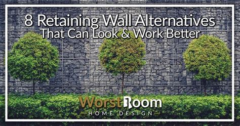 8 Retaining Wall Alternatives That Can Look & Work Better - Worst Room