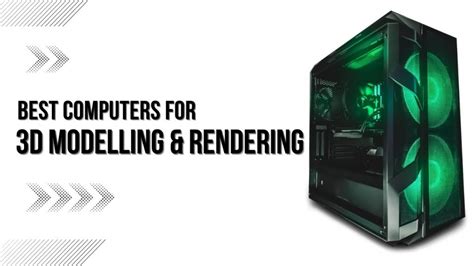 10 Best Computers For 3d Modelling And Rendering Guide