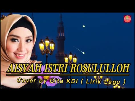 Aisyah Istri Rosululloh Cover By Gita Kdi Lirik Lagu Youtube