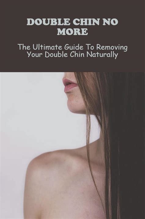 Double Chin No More The Ultimate Guide To Removing Your Double Chin