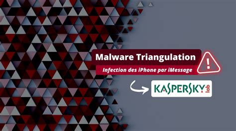 Triangulation Kaspersky Victime D Une Cyberattaque Qui Vise L Iphone