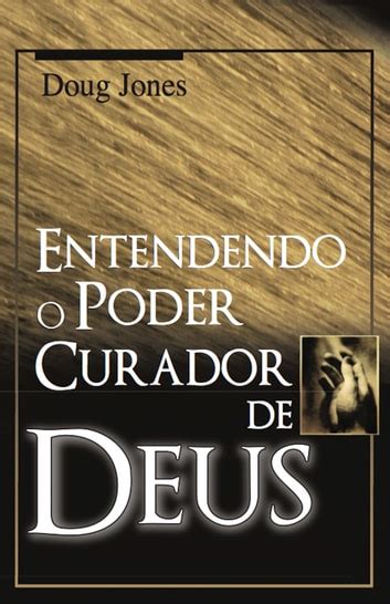 Entendendo o Poder Curador de Deus 電子書籍 作Doug Jones EPUB 書籍 楽天Kobo 日本