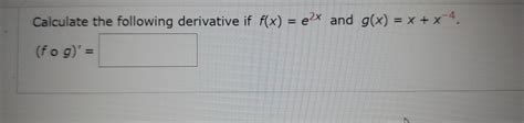 Solved Calculate The Following Derivative If F X E2x And