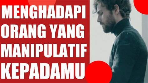 Cara Menghadapi Orang Yang Manipulatif Kepadamu YouTube