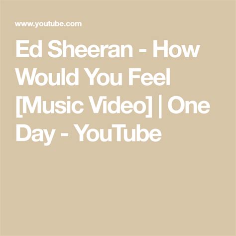 Ed Sheeran How Would You Feel Music Video One Day Youtube Ed