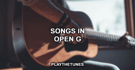 15 Songs To Play In Open G Tuning W Tabs Videos