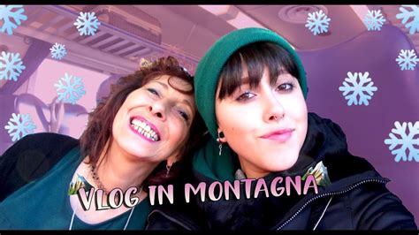 Vlog In Montagna Divertimento Assicurato Con Mia Mamma Youtube