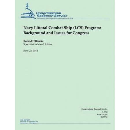 Navy Littoral Combat Ship (Lcs) Program: Background and Issues for ...