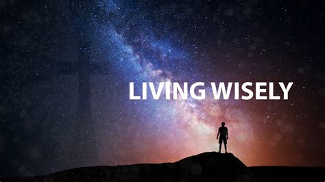 Living Wisely By Pastor Dan Walker Messages Life Church St Louis