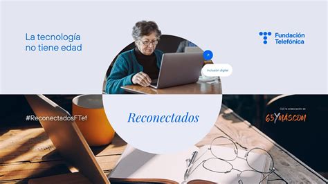 Reconectados La Tecnolog A No Tiene Edad Youtube